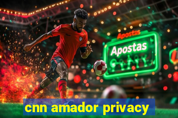 cnn amador privacy